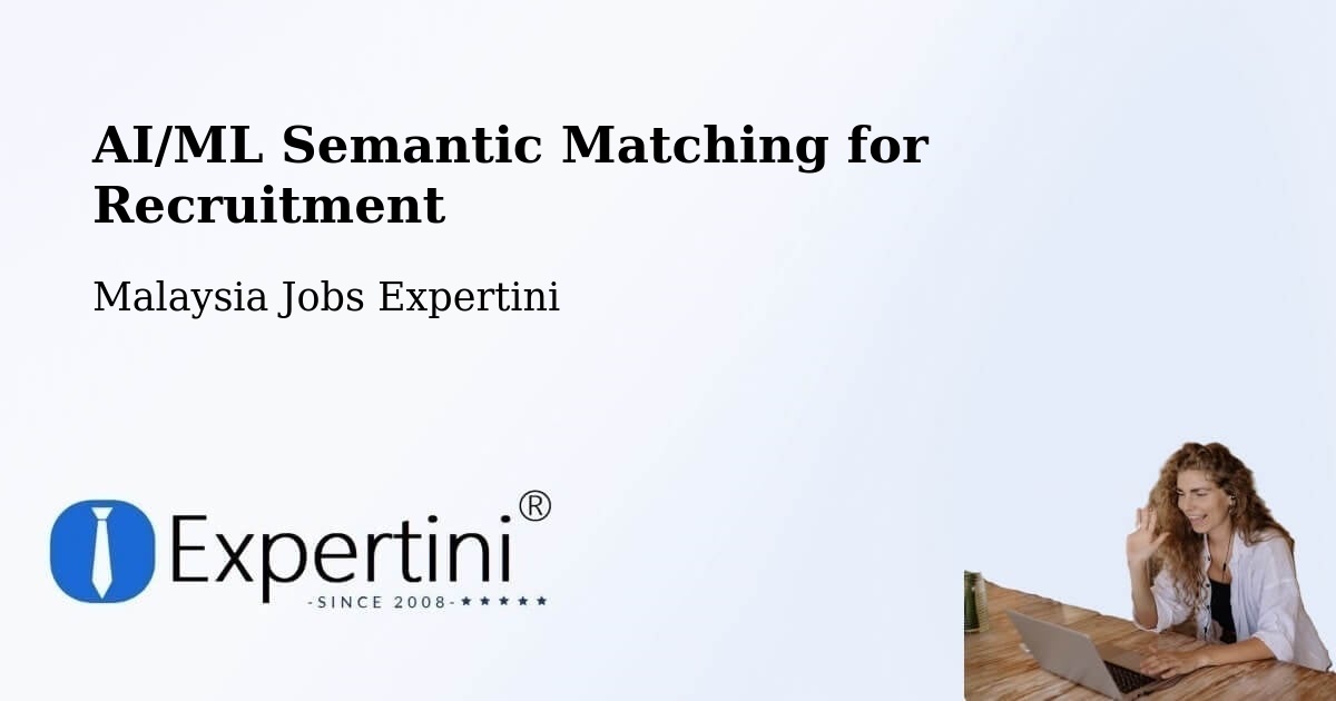 AI/ML Semantic Matching for Recruitment - Malaysia Jobs Expertini